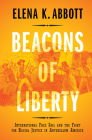 Beacons of Liberty: International Free Soil and the Fight for Racial Justice in Antebellum America By Elena K. Abbott Cover Image