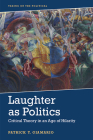 Laughter as Politics: Critical Theory in an Age of Hilarity (Taking on the Political) By Patrick Giamario Cover Image