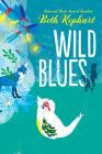 Wild Blues By Beth Kephart, William Sulit (Illustrator) Cover Image