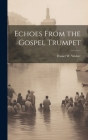 Echoes From the Gospel Trumpet By Daniel W. Wisher Cover Image