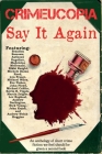 Crimeucopia - Say It Again By Various Authors Cover Image