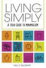 Living Simply: A Teen Guide to Minimalism By Sally McGraw Cover Image