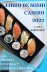 Libro de Sushi Casero 2022: 100 Maneras Deliciosas Y Fáciles de Hacer Sushi Cover Image