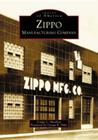 Zippo Manufacturing Company (Images of America) By Linda L. Meabon, George B. Duke (Foreword by) Cover Image