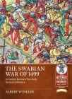 The Swabian War of 1499: A Contest Between Two Early Tactical Infantries Cover Image