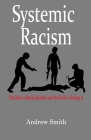 Systemic Racism: The Root to Racial Injustice and the Path to Ending it. By Andrew Smith Cover Image