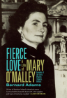 Fierce Love: The Life of Mary O'Malley By Bernard Adams Cover Image