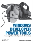 Windows Developer Power Tools: Turbocharge Windows Development with More Than 170 Free and Open Source Tools By James Avery, Jim Holmes Cover Image