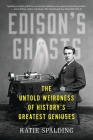 Edison's Ghosts: The Untold Weirdness of History's Greatest Geniuses By Katie Spalding Cover Image