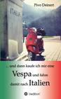 ... und dann kaufe ich mir eine Vespa und fahre damit nach Italien By Pivo Deinert Cover Image