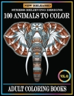 100 Animals To Color: Adult Coloring Books Stress Relieving Animals Designs.Animals Coloring Books for Adults Relaxation.100 animals adult c By Kids Choice Cover Image