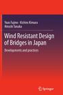 Wind Resistant Design of Bridges in Japan: Developments and Practices By Yozo Fujino, Kichiro Kimura, Hiroshi Tanaka Cover Image