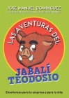 Las aventuras del jabalí Teodosio: Enseñanzas para la empresa y la vida By José Manuel Domínguez Cover Image