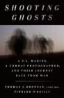 Shooting Ghosts: A U.S. Marine, a Combat Photographer, and Their Journey Back from War Cover Image