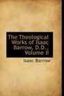 The Theological Works of Isaac Barrow, D.D., Volume II By Isaac Barrow Cover Image