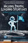 Hacking Digital Learning Strategies: 10 Ways to Launch EdTech Missions in Your Classroom (Hack Learning #13) By Shelly Sanchez Terrell Cover Image