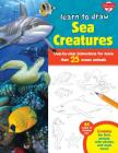 Learn to Draw Sea Creatures: Step-By-Step Instructions for More Than 25 Ocean Animals (Learn to Draw: Expanded Edition) Cover Image