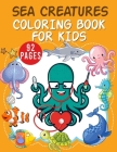 Sea Creatures Coloring Book For Kids: Easy For Boys Girls Kids Ages 1-3, 2-4, 3-5 Cover Image
