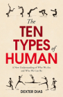 The Ten Types of Human: A New Understanding of Who We Are, and Who We Can Be By Dexter Dias Cover Image