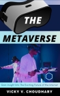 The Metaverse: Gain Insight into The Exciting Future of the Internet By Vicky V. Choudhary Cover Image