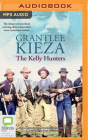 The Kelly Hunters By Grantlee Kieza, Tamblyn Lord (Read by) Cover Image