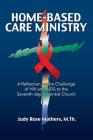 Home-Based Care Ministry: A Reflection on the Challenge of HIV and AIDS to the Seventh-day Adventist Church Cover Image