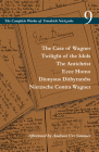 The Case of Wagner / Twilight of the Idols / The Antichrist / Ecce Homo / Dionysus Dithyrambs / Nietzsche Contra Wagner: Volume 9 (Complete Works of Friedrich Nietzsche) Cover Image