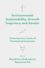 Environmental Sustainability, Growth Trajectory and Gender: Contemporary Issues of Developing Economies By Chandrima Chakraborty (Editor), Dipyaman Pal (Editor) Cover Image