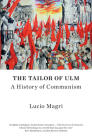 The Tailor of Ulm: A History of Communism By Lucio Magri, Patrick Camiller (Translated by) Cover Image