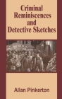 Criminal Reminiscences and Detective Sketches By Allan Pinkerton Cover Image