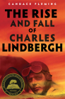 The Rise and Fall of Charles Lindbergh By Candace Fleming Cover Image