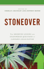 Stoneover: The Observed Lessons and Unanswered Questions of Cannabis Legalization By Jeffrey Moyer (Editor), Nikolay Anguelov (Editor), Nikolay Anguelov (Contribution by) Cover Image