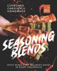Cupboard Cardinals: Homemade Seasoning Blends: Spice Mixes that are Must-Haves in Every Household By Molly Mills Cover Image