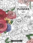 Fabulous Flowers: The Coloring Book: Relax And Color In 30 Beautiful Illustrations Of Bloom, Bouquets, Garden Flowers, Floral Patterns A By Valentina Esteley Cover Image