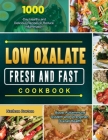 Low Oxalate Fresh and Fast Cookbook: 1000-Day Healthy and Delicious Recipes to Reduce Inflammation, Boost Autoimmune System and Strengthen Overall Hea Cover Image