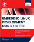 Embedded Linux Development Using Eclipse By Doug Abbott Cover Image