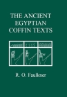 The Ancient Egyptian Coffin Texts (Aris and Phillips Classical Texts) Cover Image