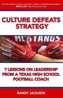 Culture Defeats Strategy: 7 Lessons on Leadership From A Texas High School Football Coach Cover Image