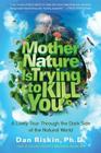 Mother Nature Is Trying to Kill You: A Lively Tour Through the Dark Side of the Natural World Cover Image