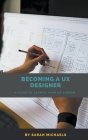 Becoming a UX Designer: A Comprehensive Guide to Launch Your UX Career Cover Image