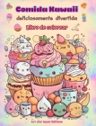 Comida Kawaii deliciosamente divertida Libro de colorear Simpáticos diseños kawaii para amantes de la comida: Imágenes gastronómicas de arte kawaii pa By Art, Japan Editions Cover Image
