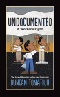Undocumented: A Worker's Fight By Duncan Tonatiuh Cover Image