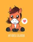 My Horse Log Book: Horse Record Log for Record Keeping: Information Record, Hoof Care Log, Veterinary, Deworming, Riding and Training Log By Kyra Kimble Cover Image