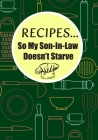 Recipes...So My Son-In-Law Doesn't Starve: Recipes for my daughter book By Sundairt Press Cover Image