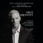 True Identity: Cracking the Oldest Kidnapping Cold Case and Finding My Missing Twin By Paul Joseph Fronczak, Paul Joseph Fronczak (Read by), Alex Tresniowski Cover Image