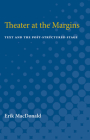 Theater at the Margins: Text and the Post-Structured Stage By Erik MacDonald Cover Image