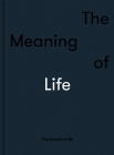 The Meaning of Life By The School of Life, Alain de Botton (Editor) Cover Image