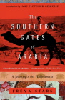 The Southern Gates of Arabia: A Journey in the Hadhramaut By Freya Stark, Jane Fletcher Geniesse (Introduction by) Cover Image