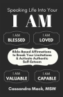 Speaking Life Into Your I Am: Bible-Based Affirmations To Break Your Limitations & Activate Authentic Self-Esteem By Cassandra Mack Cover Image