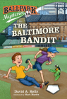 Ballpark Mysteries #15: The Baltimore Bandit By David A. Kelly, Mark Meyers (Illustrator) Cover Image